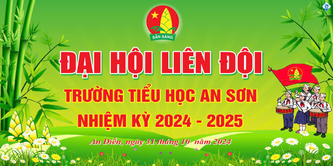 ĐẠI HỘI LIÊN ĐỘI TRƯỜNG TIỂU HỌC AN SƠN NHIỆM KỲ 2024 – 2025